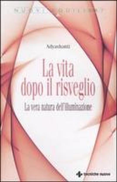 La vita dopo il risveglio. La vera natura dell’illuminazione