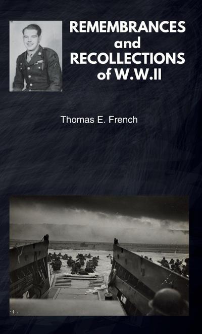 REMEMBRANCES and RECOLLECTIONS of W.W.II