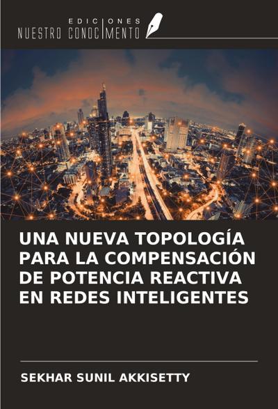 UNA NUEVA TOPOLOGÍA PARA LA COMPENSACIÓN DE POTENCIA REACTIVA EN REDES INTELIGENTES