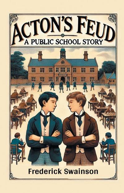 Acton’s Feud A Public School Story