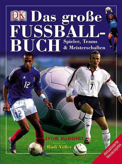 Das große Fußballbuch: Spieler, Teams und Meisterschaften