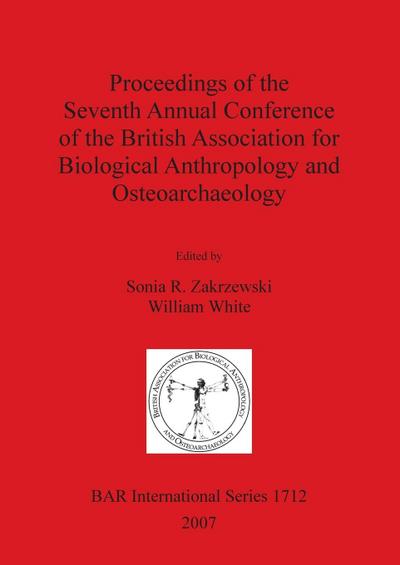 Proceedings of the Seventh Annual Conference of the British Association for Biological Anthropology and Osteoarchaeology