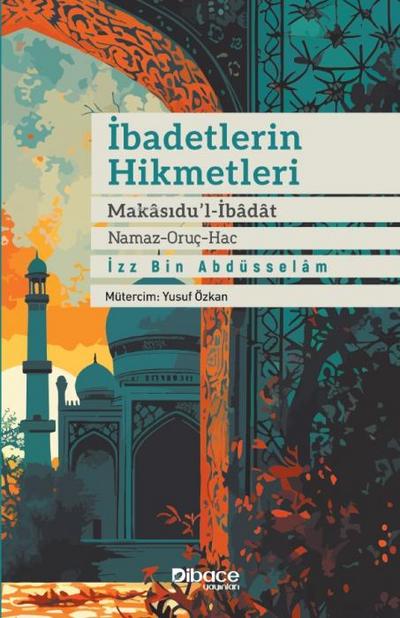 Ibadetlerin Hikmetleri - Makasidul Ibadat