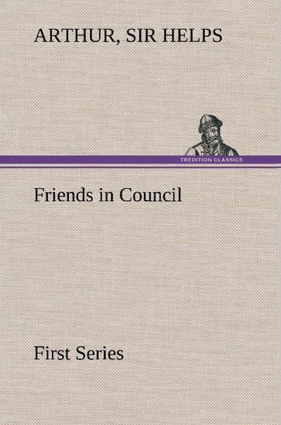 Friends in Council ¿ First Series