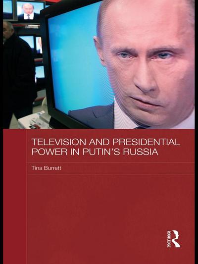 Television and Presidential Power in Putin’s Russia