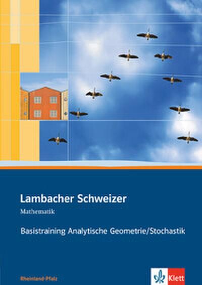 Lambacher Schweizer Mathematik Basistraining Analytische Geometrie/Stochastik. Ausgabe Rheinland-Pfalz
