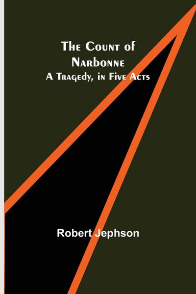 The Count of Narbonne;  A Tragedy, in Five Acts