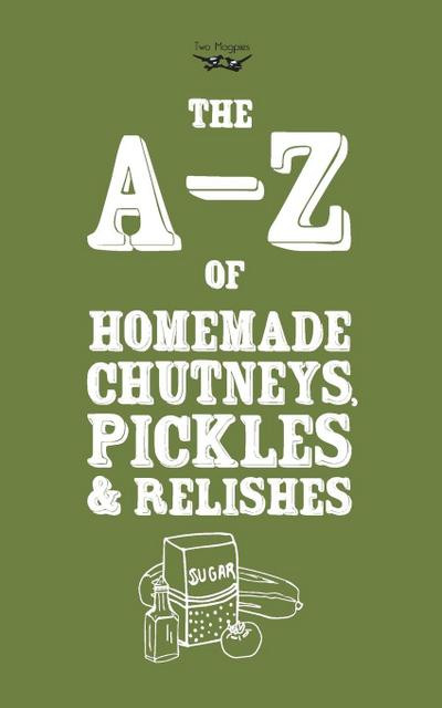 A-Z of Homemade Chutneys, Pickles and Relishes