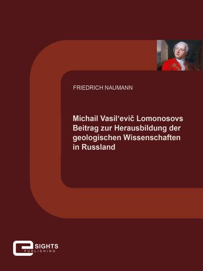 Michail Vasil’evic Lomonosovs Beitrag zur Herausbildung der geologischen Wissenschaften in Russland