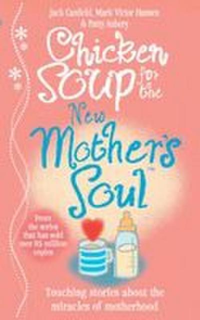 Chicken Soup for the New Mothers Soul