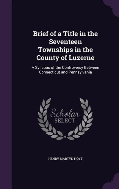 Brief of a Title in the Seventeen Townships in the County of Luzerne