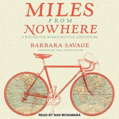 Miles from Nowhere Lib/E: A Round the World Bicycle Adventure