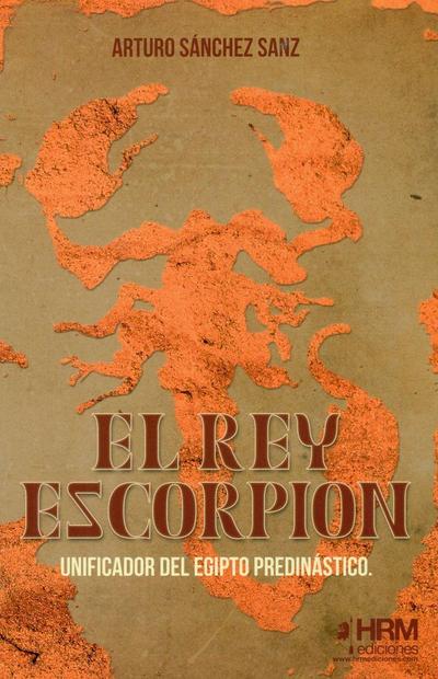 El rey Escorpión : unificador del Egipto predinástico