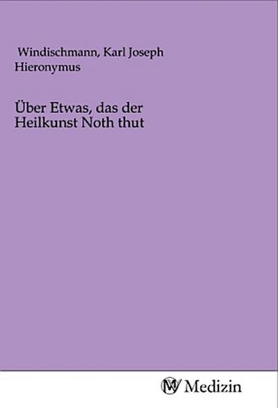 Über Etwas, das der Heilkunst Noth thut