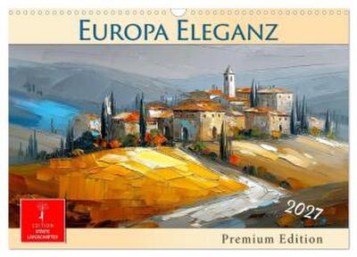 Europa Eleganz - Premium Edition (Wandkalender 2027 DIN A3 quer), CALVENDO Monatskalender