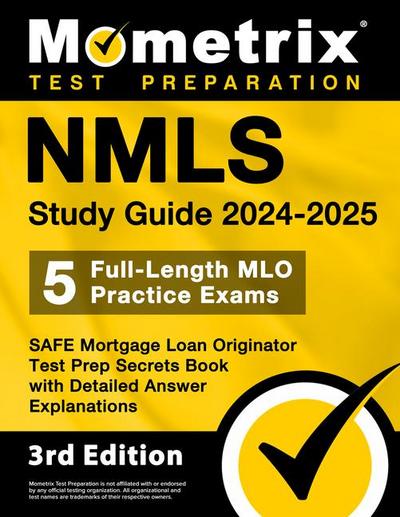 Nmls Study Guide 2024-2025 - 5 Full-Length Mlo Practice Exams, Safe Mortgage Loan Originator Test Prep Secrets Book with Detailed Answer Explanations