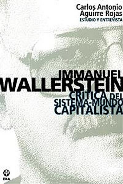 Immanuel Wallerstein. Crítica del sistema-mundo capitalista
