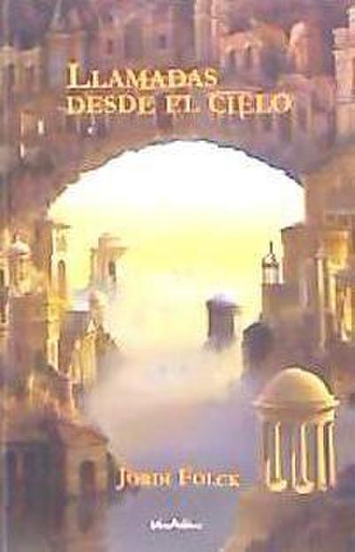 Llamadas desde el cielo : la novela que le ayudará a superar la muerte de sus seres queridos