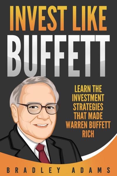 Invest Like Buffett: Learn the Investment Strategies that Made Warren Buffett Rich