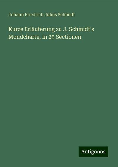 Schmidt, J: Kurze Erläuterung zu J. Schmidt’s Mondcharte, in