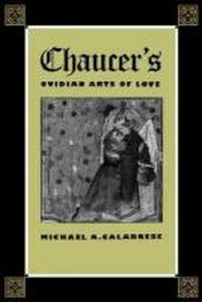 Chaucer’s Ovidian Arts of Love