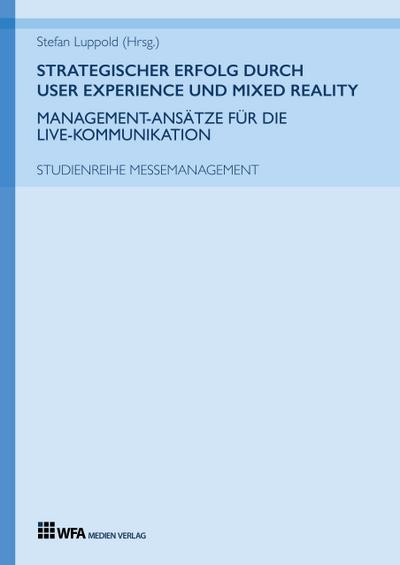 Strategischer Erfolg  durch User Experience und Mixed Reality: Management-Ansätze für die Live-Kommunikation