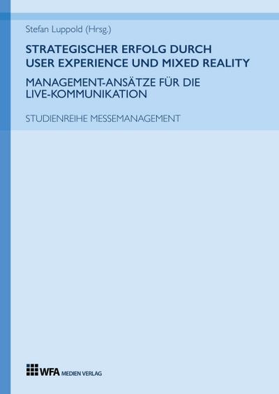 Strategischer Erfolg  durch User Experience und Mixed Reality: Management-Ansätze für die Live-Kommunikation