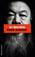 Ai Weiwei über Zensur