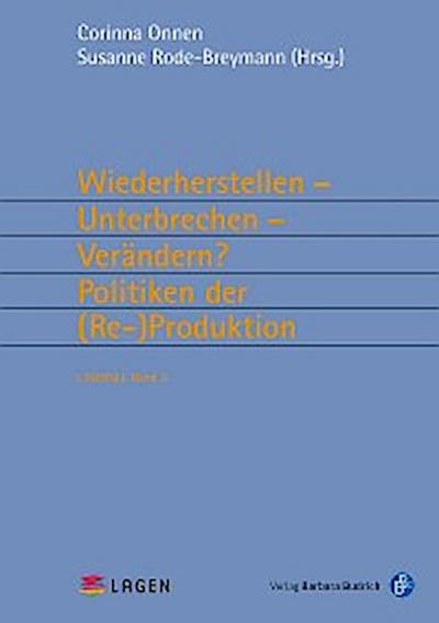 Wiederherstellen – Unterbrechen – Verändern? Politiken der (Re-)Produktion