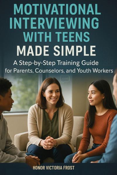 Motivational Interviewing with Teens Made Simple