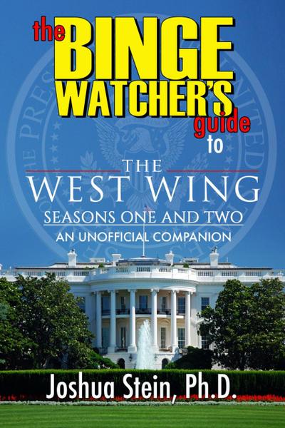The Binge Watcher’s Guide to The West Wing - Seasons One and Two