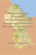 Anglo-American Diplomacy And The Reopening Of The Guyana-Venezuela Boundary Controversy, 1961-1966