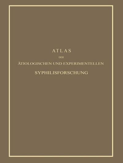 Atlas der Ätiologischen und Experimentellen Syphilisforschung