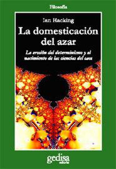 La domesticación del azar : La erosión del determinismo y el nacimiento de las ciencias del caos