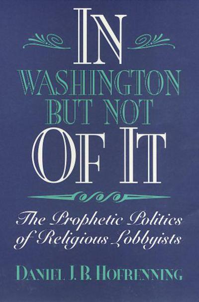 In Washington But Not of It: The Prophetic Politics of Religious Lobbyists
