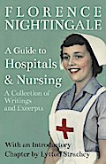 A Guide to Hospitals and Nursing - A Collection of Writings and Excerpts