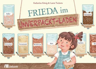 Frieda im Unverpackt-Laden: Eine abenteuerliche Entdeckungsreise für Kinder in die Welt des nachhaltigen Einkaufens und der Plastikvermeidung