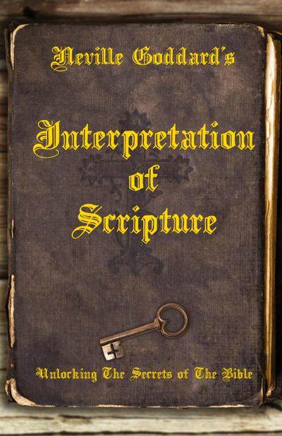 Neville Goddard’s Interpretation of Scripture