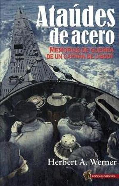 Ataúdes de acero : memorias de guerra de un capitán de U-Boot