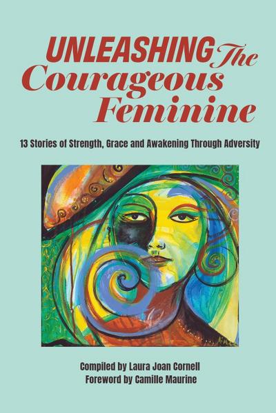 Unleashing the Courageous Feminine