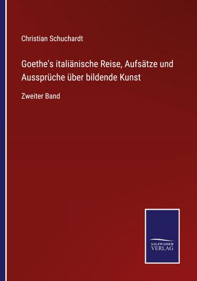 Goethe’s italiänische Reise, Aufsätze und Aussprüche über bildende Kunst