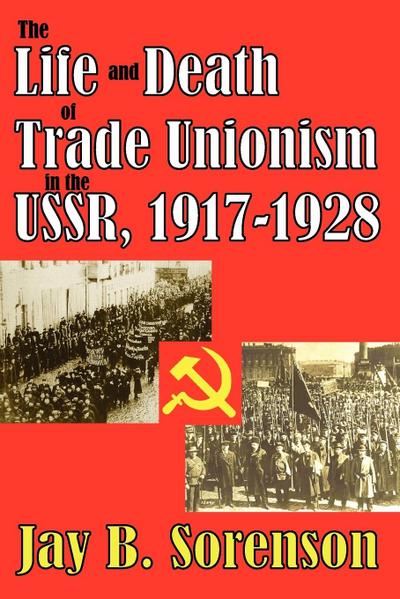 The Life and Death of Trade Unionism in the USSR, 1917-1928