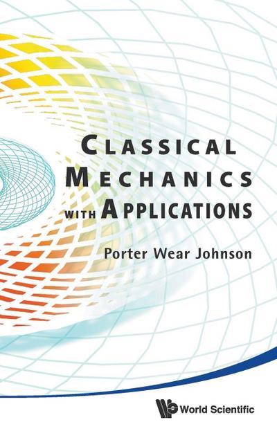 CLASSICAL MECHANICS WITH APPLICATIONS