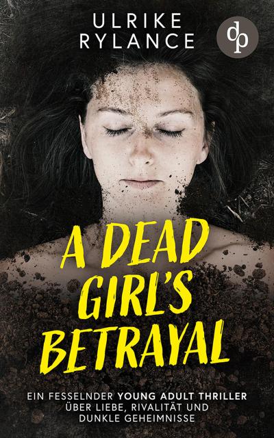 A Dead Girl’s Betrayal | Ein fesselnder Young Adult Thriller über Liebe, Rivalität und dunkle Geheimnisse