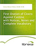 First Oration of Cicero Against Catiline with Notices, Notes and Complete Vocabulary - Marcus Tullius Cicero