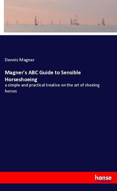Magner’s ABC Guide to Sensible Horseshoeing