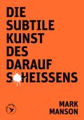 Die subtile Kunst des Daraufscheißens
