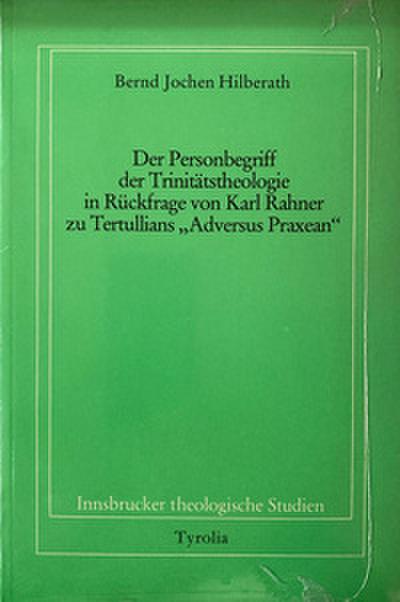 Der Personbegriff der Trinitätstheologie in Rückfrage von Karl Rahner zu Tertullians ’Adversus Praxean’