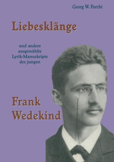 Liebesklänge und andere ausgewählte Lyrik-Manuskripte des jungen Frank Wedekind