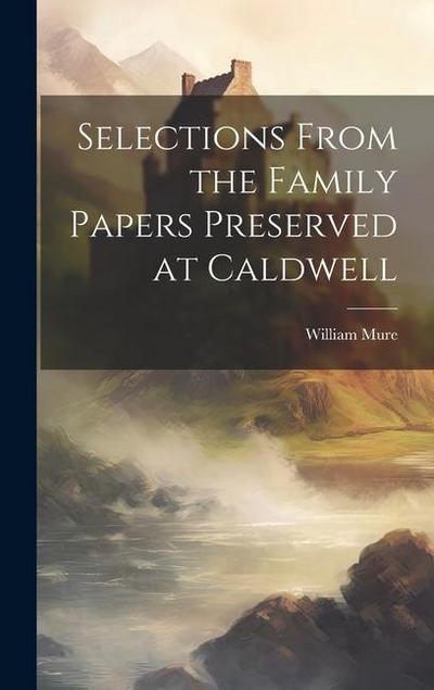 Selections From the Family Papers Preserved at Caldwell